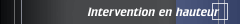 Intervention en hauteur
